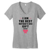 I Am The Best Mother's Day Gift Ever Women's V-Neck T-Shirt