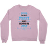 The Best Poppy Was Born In July Crewneck Sweatshirt