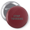 stop twerking Pin-back button