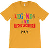 legends are born may T-Shirt
