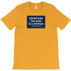 Sometimes the King is a Woman T-Shirt