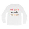 el jefe needs coffee Long Sleeve Shirts