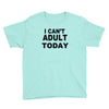 i can't adult today Youth Tee