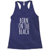 born on the beach Racerback Tank