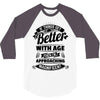 If Things Get Better With Age Then I'm Approaching Magnificent 3/4 Sleeve Shirt