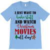 i just want to bake stuff and watch christmas movies all day T-Shirt