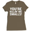 you're killing me smalls Ladies Fitted T-Shirt