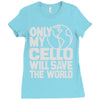 only my cello will save the world Ladies Fitted T-Shirt