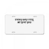 every day i tell       me love you License Plate