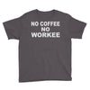no cofeeee no workeeee Youth Tee