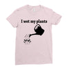 i wet my plants Ladies Fitted T-Shirt
