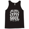 blame it on my gypsy soul Tank Top