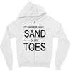 id rather have sand in my toes Zipper Hoodie