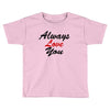 always Toddler T-shirt