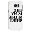 this is my selfie shirt Samsung Galaxy S7 Edge
