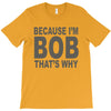 bicause im bob T-Shirt