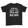 ask me about my polar bear Youth Tee