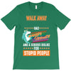 walk away i have anger issues T-Shirt