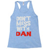 don't mess with dan Racerback Tank