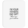 im your fathers day gift mom says youre welcome Mousepad