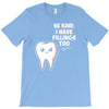 be kind i have fillings too T-Shirt
