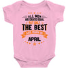 All Men Created Equal But The Best Born In April Baby Onesie