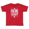hiking it's cheaper than therapy Toddler T-shirt