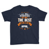 All Men Created Equal But The Best Born In April Youth Tee