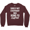 Surely Not Everybody Was Kung Fu Fighting Crewneck Sweatshirt