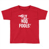 Fly You Fools Toddler T-shirt