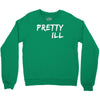 pretty ill Crewneck Sweatshirt