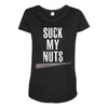 suck my nuts Maternity Scoop Neck T-shirt