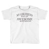 my girlfriend has an awesome boyfriend Toddler T-shirt