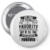 My Dad Is Totally My Most Favorite Guy of All Time in the History of F Pin-back button