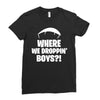 where we droppin' boys Ladies Fitted T-Shirt