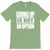 giving up is not an option T-Shirt