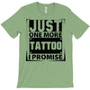 Just One More Tattoo I Promise T-Shirt
