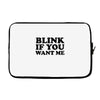 blink if you want me Laptop sleeve