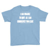 i am unable to quit as i am currently too legit Youth Tee