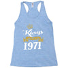kings are born in 1971 Racerback Tank