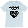 Mama is My Bestie T-Shirt