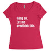 hang on. let me overthink this Women's Triblend Scoop T-shirt
