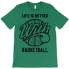 life is better with basketball T-Shirt