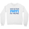 have no fear poppy is here Crewneck Sweatshirt