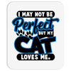 I May Not Be Perfect But My Cat Loves Me Mousepad