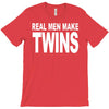 real men make twins (2) T-Shirt
