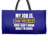 my job is top secret Weekender Totes