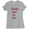 i finally fixed the sink Ladies Fitted T-Shirt