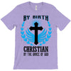 By Birth Christian By the Grace of God T-Shirt