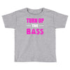 turn up the bass Toddler T-shirt
